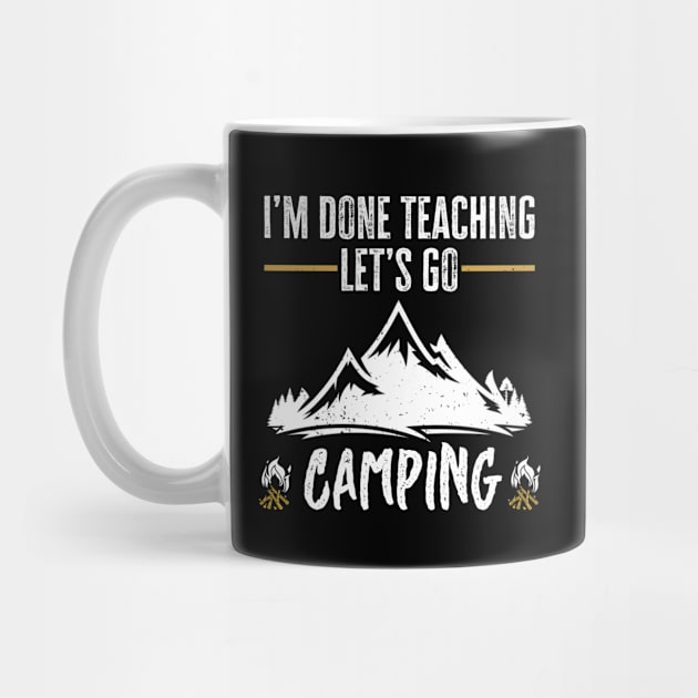 I'm Done Teaching Let's Go Camping Teacher Camper by Az-Style